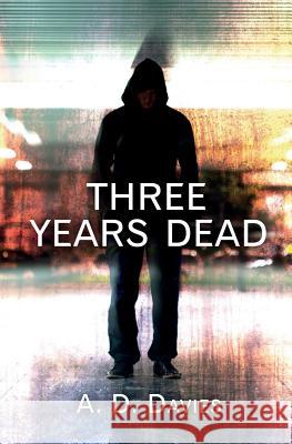 Three Years Dead A. D. Davies 9781508539506 Createspace