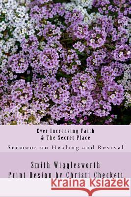 Ever Increasing Faith & The Secret Place Wigglesworth, Smith 9781508539612 Createspace