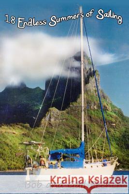 18 Endless Summers of Sailing Bob and Gail French 9781508540427 Createspace