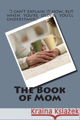 The Book of Mom Jill E. Lingle Judi L. Thorn 9781508540588 Createspace