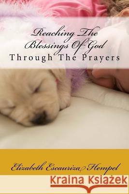 Reaching The Blessings Of God: through The Prayers Hempel, Elizabeth Escauriza 9781508540731 Createspace