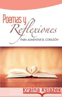 Poemas y Reflexiones para Alimentar el Corazon Samuel Peguer 9781508541325 Createspace Independent Publishing Platform