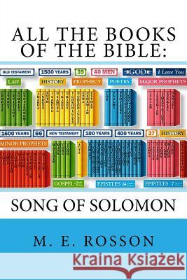 All the Books of the Bible: Song of Solomon M. E. Rosson 9781508541967 Createspace