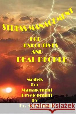 Stress Management for Executives and Real People: Models for Management Development Dr Art Schmitt 9781508542230 Createspace