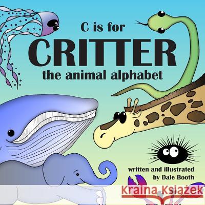 C is for Critter Booth, Dale 9781508542384 Createspace