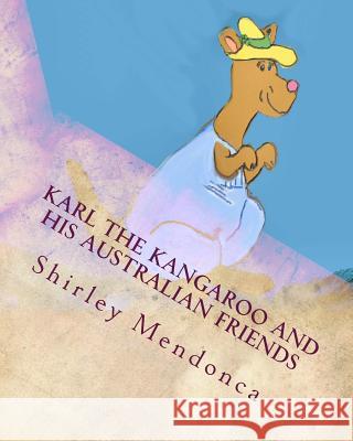 Karl the Kangaroo and His Australian Friends Shirley Mendonca Shirley Mendonca 9781508542452 Createspace Independent Publishing Platform