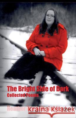 The Bright Side of Dark: Collected Poems Heather Danielle Ashley 9781508542643