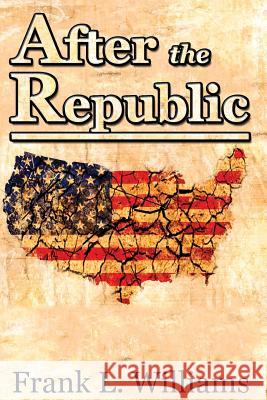 After the Republic Frank L. Williams 9781508543237 Createspace