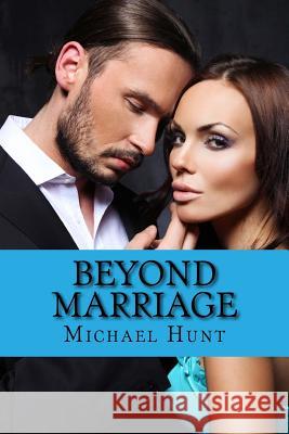 Beyond Marriage Michael Hunt 9781508543565 Createspace