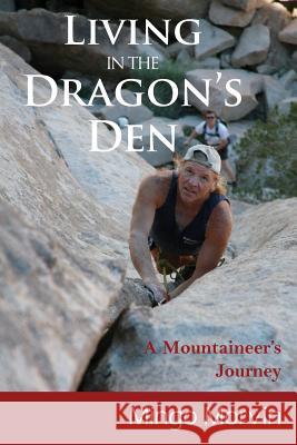 Living In the Dragon's Den: A Mountaineer's Journey Morvin, Mingo 9781508544296 Createspace