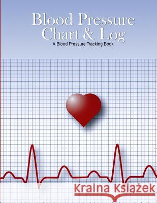 Blood Pressure Chart & Log: A Blood Pressure Tracking Book (8.5