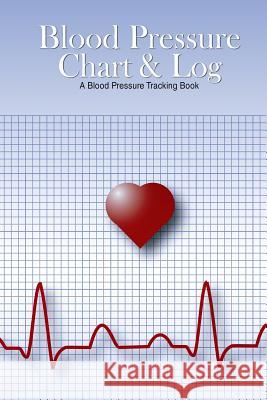 Blood Pressure Chart & Log: A Blood Pressure Tracking Book (6