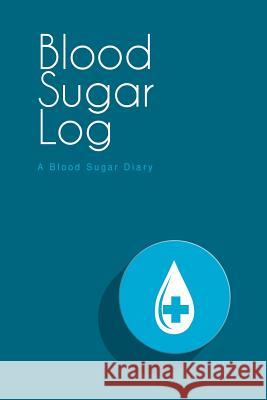 Blood Sugar Log: A Blood Sugar Diary (6