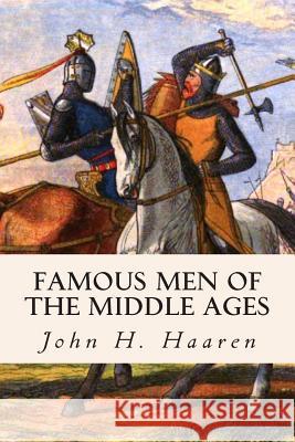 Famous Men of the Middle Ages John H. Haaren A. B. Poland 9781508546399 Createspace