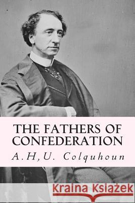 The Fathers of Confederation A. H. U. Colquhoun 9781508547235 Createspace
