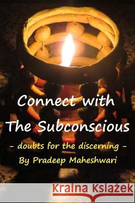 Connect with The Subconscious: Doubts for the Discerning Maheshwari, Pradeep 9781508548096 Createspace