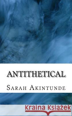Antithetical Sarah Akintunde 9781508548805 Createspace