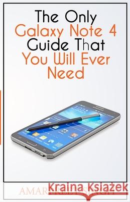 The Only Galaxy Note 4 Guide That You Will Ever Need Amarpreet Singh 9781508549239 Createspace Independent Publishing Platform