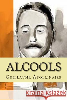 Alcools M. Guillaume Apollinaire M. G. -. Ph. Ballin 9781508549406 Createspace