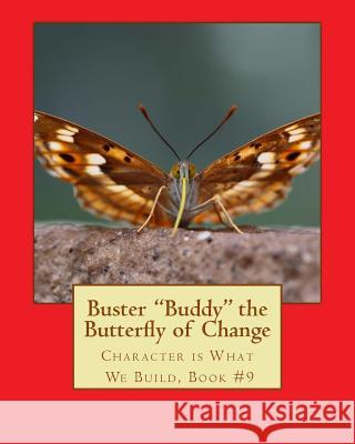 Buster Buddy the Butterfly of Change.: Character is What We Build, Book #9 Xia, Youli 9781508550495 Createspace