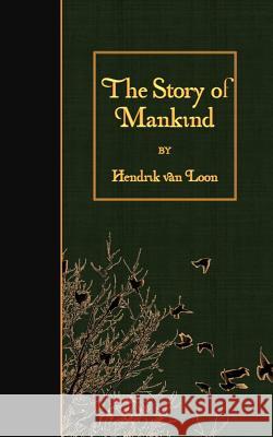 The Story of Mankind Hendrik Willem Va 9781508550563 Createspace