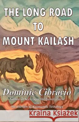 The Long Road to Mount Kailash Dominic J. Cibrario 9781508550860 Createspace Independent Publishing Platform