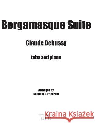 Bergamasque Suite - tuba and piano Debussy, Claude 9781508551393 Createspace