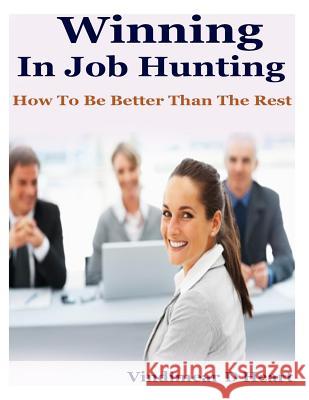 Winning in job hunting: How to be better than the rest Heart, Vindimear D. 9781508551867 Createspace