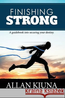 Finishing Strong: A guidebook into securing your destiny N, John Ndeere 9781508552673 Createspace Independent Publishing Platform