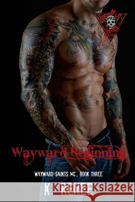 Wayward Beginning K. Renee 9781508552703 Createspace