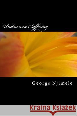 Undeserved Suffering George Njimele Mbona 9781508552765 Createspace