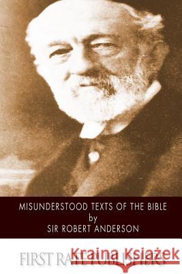 Misunderstood Texts of the Bible Sir Robert Anderson 9781508553335 Createspace