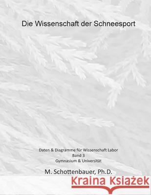 Die Wissenschaft der Schneesport: Band 3: Daten & Diagramme für Wissenschaft Labor Schottenbauer, M. 9781508553489