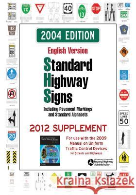 Standard Highway Signs: 2004 Edition - 2012 Supplement U. S. Department of Transportation Federal Highway Administration 9781508553687 Createspace