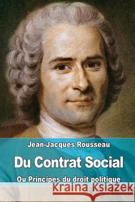 Du Contrat Social: ou Principes du droit politique Rousseau, Jean-Jacques 9781508554356 Createspace