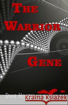 The Warrior Gene Dixie Howell 9781508555957 Createspace