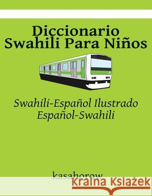 Diccionario Swahili Para Niños: Swahili-Español Ilustrado, Español-Swahili Kasahorow 9781508556039 Createspace