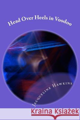 Head Over Heels in Voodoo Mrs Jacqueline Hawkins Dr Darlene a. Wrigh 9781508556213 Createspace Independent Publishing Platform