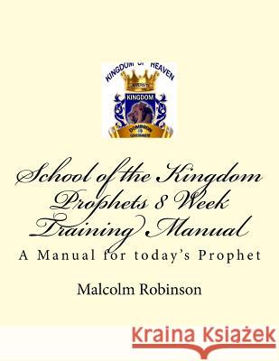 School of the Kingdom Prophets 8 Week Training Manual II Malcolm Robinson 9781508558057