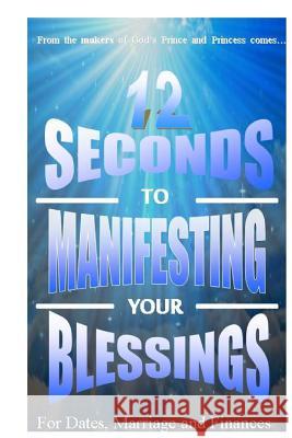 12 Seconds to Manifesting Your Blessings: For Dates Marriage and Finances Tamilla Palme Asela Perera 9781508558392