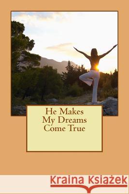 He Makes My Dreams Come True Benita Nichols 9781508560005 Createspace