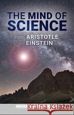 The Mind of Science: From Aristotle to Einstein Michael Sidiropoulos 9781508560692