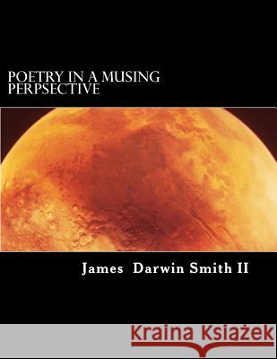 Poetry in a Musing Perpsective James Darwin Smit 9781508560890 Createspace