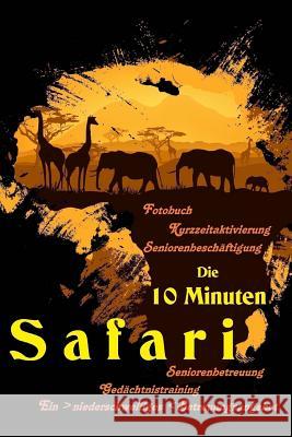 Die 10 Minuten Safari: Arbeitsmaterial Seniorenbetreuung Denis Geier 9781508561736