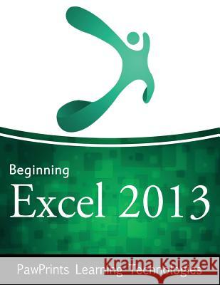 Beginning Excel 2013 Pawprints Learning Technologies 9781508561811 Createspace Independent Publishing Platform