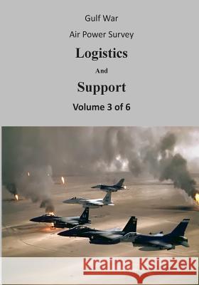 Gulf War Air Power Survey: Logistics And Support (Volume 3 of 6) U. S. Air Force 9781508562245 Createspace
