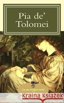 Pia de' Tolomei: La sua tragica storia nei poemetti popolari V. V., A. a. 9781508562283 Createspace