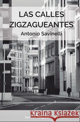 Las calles zigzagueantes Savinelli, Antonio 9781508562412 Createspace