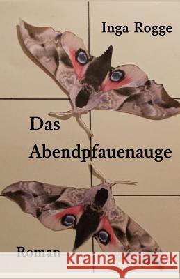 Das Abendpfauenauge Inga Rogge 9781508562771 Createspace Independent Publishing Platform