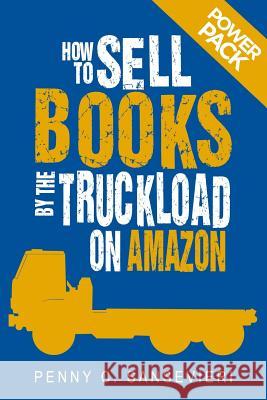 How to Sell Books by the Truckload on Amazon: Power Pack!: Sell More Books on Amazon - Get More Reviews on Amazon Penny C. Sansevieri 9781508563365 Createspace